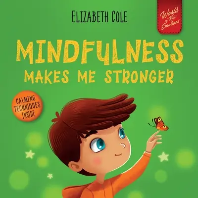 Mindfulness Makes Me Stronger (Všímavost mě posiluje): (Dětská kniha pro chlapce a dívky): Dětská kniha pro nalezení klidu, udržení soustředění a překonání úzkosti - Mindfulness Makes Me Stronger: Kid's Book to Find Calm, Keep Focus and Overcome Anxiety (Children's Book for Boys and Girls)