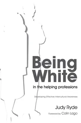 Být bělochem v pomáhajících profesích: Rozvoj efektivního mezikulturního povědomí - Being White in the Helping Professions: Developing Effective Intercultural Awareness