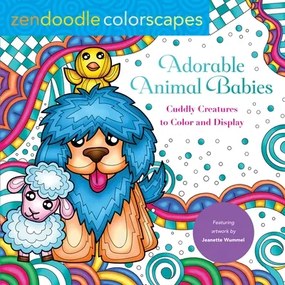 Zendoodle Colorscapes: Rozkošná zvířecí miminka: Zvířátka k vybarvení a vystavení: Plyšová zvířátka k vybarvení a vystavení - Zendoodle Colorscapes: Adorable Animal Babies: Cuddly Creatures to Color and Display