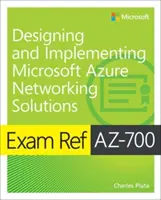 Ref. zkoušky Az-700 Designing and Implementing Microsoft Azure Networking Solutions (Navrhování a implementace síťových řešení Microsoft Azure) - Exam Ref Az-700 Designing and Implementing Microsoft Azure Networking Solutions