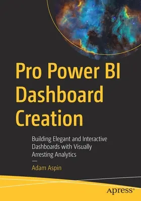Pro Power Bi Tvorba přístrojových desek: Vytváření elegantních a interaktivních řídicích panelů s vizuálně působivými analytickými nástroji. - Pro Power Bi Dashboard Creation: Building Elegant and Interactive Dashboards with Visually Arresting Analytics