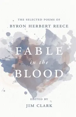 Pohádka v krvi: Vybrané básně Byrona Herberta Reece - Fable in the Blood: The Selected Poems of Byron Herbert Reece
