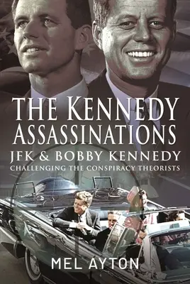 Atentáty na Kennedyho: JFK a Bobby Kennedy - vyvrácení konspiračních teorií - The Kennedy Assassinations: JFK and Bobby Kennedy - Debunking the Conspiracy Theories