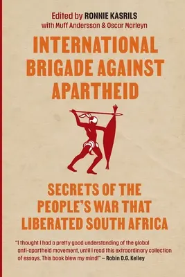 Mezinárodní brigáda proti apartheidu: Tajemství války, která osvobodila Jihoafrickou republiku - International brigade against apartheid: Secrets of the War that Liberated South Africa