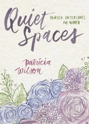 Tiché prostory: Modlitební intermezza pro ženy - Quiet Spaces: Prayer Interludes for Women
