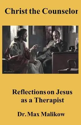 Kristus rádce: Úvahy o Ježíši jako terapeutovi - Christ the Counselor: Reflections on Jesus as a Therapist