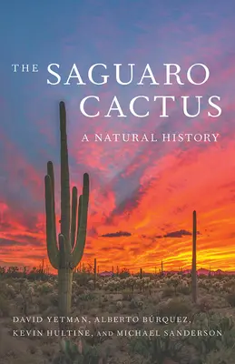 Kaktus Saguaro: Přírodní historie - The Saguaro Cactus: A Natural History