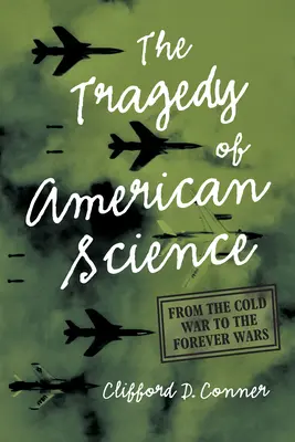 Tragédie americké vědy: Od studené války po věčné války - The Tragedy of American Science: From the Cold War to the Forever Wars