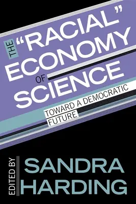 The Racial Economy of Science (Rasová ekonomie vědy): Na cestě k demokratické budoucnosti - The Racial Economy of Science: Toward a Democratic Future
