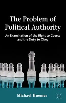 Problém politické autority: Politická autorita: zkoumání práva na donucení a povinnosti poslouchat - The Problem of Political Authority: An Examination of the Right to Coerce and the Duty to Obey
