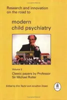 Výzkum a inovace na cestě k moderní dětské psychiatrii: Michael Rutter: klasické práce profesora Michaela Ruttera - Research and Innovation on the Road to Modern Child Psychiatry: Classic Papers by Professor Sir Michael Rutter