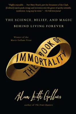 Kniha nesmrtelnosti: Kniha o nesmrtelnosti: Věda, víra a kouzlo, které stojí za věčným životem. - Book of Immortality: The Science, Belief, and Magic Behind Living Forever