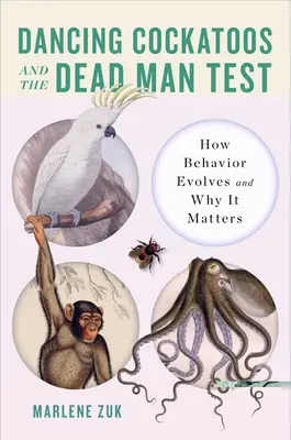 Tančící kakaduové a test mrtvého muže: Jak se vyvíjí chování a proč na něm záleží - Dancing Cockatoos and the Dead Man Test: How Behavior Evolves and Why It Matters