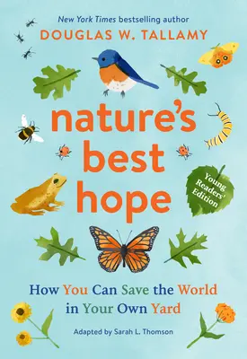 Nejlepší naděje přírody (edice pro mladé čtenáře): Jak můžete zachránit svět na vlastním dvorku - Nature's Best Hope (Young Readers' Edition): How You Can Save the World in Your Own Yard