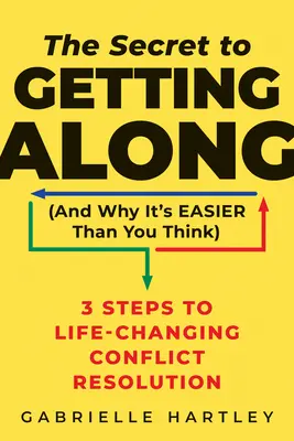 Tajemství, jak spolu vyjít (a proč je to snazší, než si myslíte): Tři kroky k řešení konfliktů, které změní život. - The Secret to Getting Along (and Why It's Easier Than You Think): 3 Steps to Life-Changing Conflict Resolution