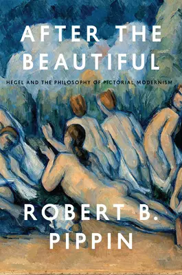 Po krásném: Hegel a filozofie obrazové moderny - After the Beautiful: Hegel and the Philosophy of Pictorial Modernism