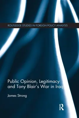 Veřejné mínění, legitimita a válka Tonyho Blaira v Iráku - Public Opinion, Legitimacy and Tony Blair's War in Iraq