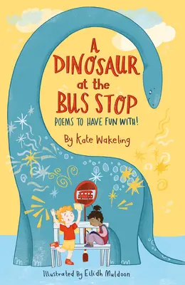 Dinosaurus na autobusové zastávce: Básničky, se kterými se pobavíte! - A Dinosaur at the Bus Stop: Poems to Have Fun With!
