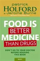 Jídlo je lepší lék než léky - Nechoďte k lékaři dříve, než si přečtete tuto knihu - Food Is Better Medicine Than Drugs - Don't go to your doctor before reading this book