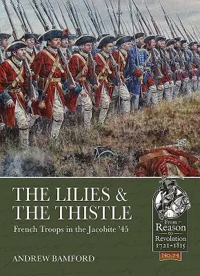 Lilie a bodlák: Francouzská vojska v jakobínské válce '45 - The Lilies & the Thistle: French Troops in the Jacobite '45