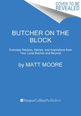 Řezník v bloku: Všední recepty, příběhy a inspirace od místního řezníka a nejen od něj. - Butcher on the Block: Everyday Recipes, Stories, and Inspirations from Your Local Butcher and Beyond