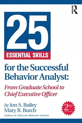 25 základních dovedností pro úspěšné behaviorální analytiky: Od postgraduálního studia až po výkonného ředitele - 25 Essential Skills for the Successful Behavior Analyst: From Graduate School to Chief Executive Officer