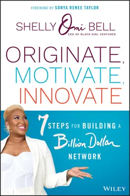 Originate, Motivate, Innovate: 7 Steps for Building a Billion Dollar Network (Vzniknout, motivovat, inovovat: 7 kroků k vybudování miliardové sítě) - Originate, Motivate, Innovate: 7 Steps for Building a Billion Dollar Network