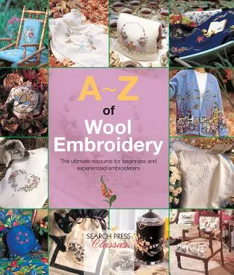 A-Z vyšívání vlnou: A-Z of Wool Embroidery: Příručka pro začátečníky i zkušené vyšívačky: Záhada vlny: Příručka pro začátečníky a zkušené vyšívačky. - A-Z of Wool Embroidery: The Ultimate Resource for Beginners and Experienced Embroiderers