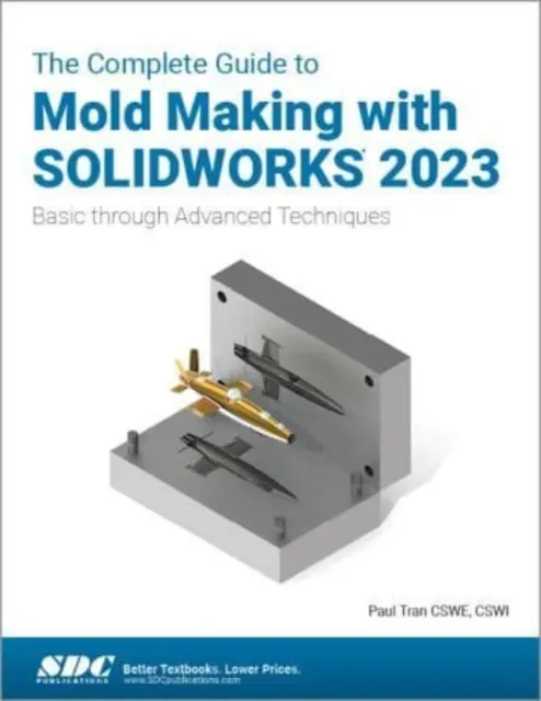 Kompletní průvodce výrobou forem pomocí SOLIDWORKS 2023 - Základní až pokročilé techniky - Complete Guide to Mold Making with SOLIDWORKS 2023 - Basic through Advanced Techniques