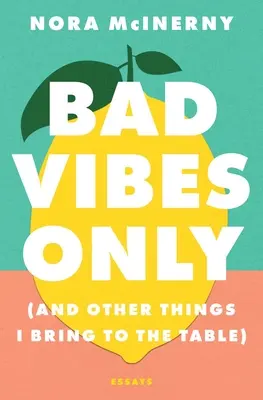 Pouze špatné nálady: (A další věci, které přináším na stůl) - Bad Vibes Only: (And Other Things I Bring to the Table)