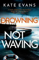 Tonoucí se netopí - zcela nový napínavý policejní procedurální román odehrávající se ve Scarborough - Drowning Not Waving - a completely thrilling new police procedural set in Scarborough