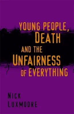 Mladí lidé, smrt a nespravedlnost všeho - Young People, Death and the Unfairness of Everything