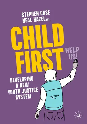 Dítě na prvním místě: Rozvoj nového systému soudnictví pro mládež - Child First: Developing a New Youth Justice System