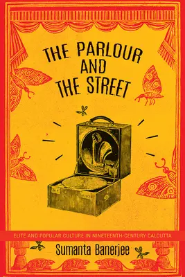 Salon a ulice: Elita a lidová kultura v Kalkatě devatenáctého století. - The Parlour and the Street: Elite and Popular Culture in Nineteenth-Century Calcutta