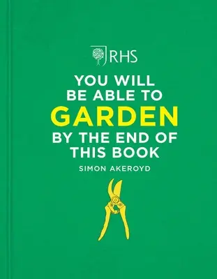 Rhs Na konci této knihy už budete umět zahradničit - Rhs You Will Be Able to Garden by the End of This Book