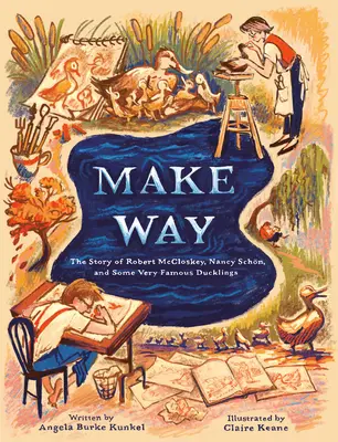 Uvolněte cestu: Příběh Roberta McCloskeyho, Nancy Schnové a několika velmi slavných kachňat - Make Way: The Story of Robert McCloskey, Nancy Schn, and Some Very Famous Ducklings