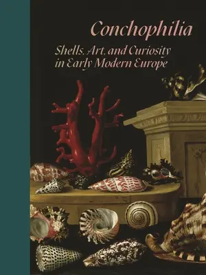 Konchofilie: Mušle, umění a zvědavost v raně novověké Evropě - Conchophilia: Shells, Art, and Curiosity in Early Modern Europe
