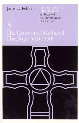 Křesťanská tradice: Dějiny vývoje doktríny, svazek 3: Růst středověké teologie (600-1300) - The Christian Tradition: A History of the Development of Doctrine, Volume 3: The Growth of Medieval Theology (600-1300)