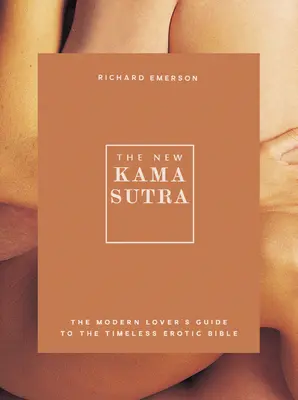 Nová Kámasútra: Průvodce moderního milovníka nadčasovou erotickou biblí - The New Kama Sutra: The Modern Lover's Guide to the Timeless Erotic Bible