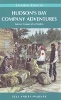 Dobrodružství Hudsonovy zálivové společnosti - Příběhy kanadských obchodníků s kožešinami - Hudson's Bay Company Adventures - Tales of Canada's Fur Traders
