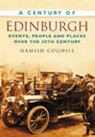 Století Edinburghu - události, lidé a místa ve 20. století - Century of Edinburgh - Events, People and Places Over the 20th Century