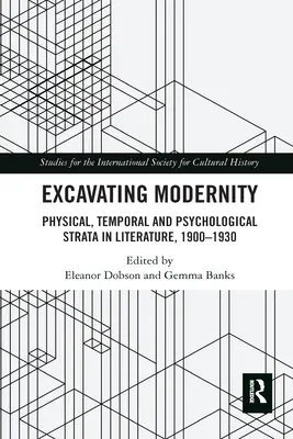 Excavating Modernity (Vykopávky moderny): Fyzické, časové a psychologické vrstvy v literatuře v letech 1900-1930. - Excavating Modernity: Physical, Temporal and Psychological Strata in Literature, 1900-1930