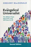 Evangelical Universalist - Biblická naděje, že Boží láska nás všechny spasí. - Evangelical Universalist - The Biblical Hope That God'S Love Will Save Us All