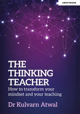 Myslící učitel: Jak změnit své myšlení a výuku - The Thinking Teacher: How to Transform Your Mindset and Your Teaching