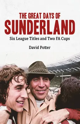 Velké dny Sunderlandu: Šest ligových titulů a dva poháry Fa - The Great Days of Sunderland: Six League Titles and Two Fa Cups