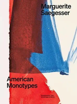 Marguerite Saegesserová: Americká monotypie - Marguerite Saegesser: American Monotypes