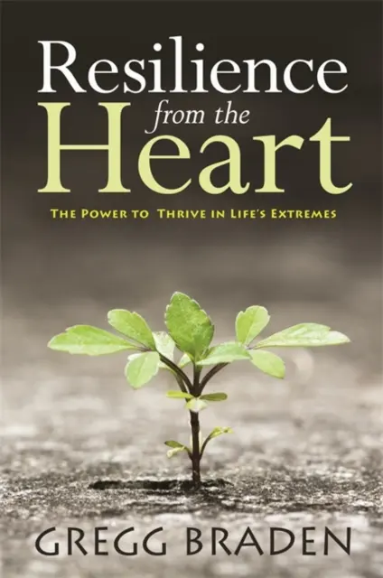 Odolnost ze srdce - Síla prospívat v extrémních životních situacích - Resilience from the Heart - The Power to Thrive in Life's Extremes