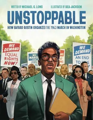 Nezastavitelný: Jak Bayard Rustin organizoval pochod na Washington v roce 1963 - Unstoppable: How Bayard Rustin Organized the 1963 March on Washington