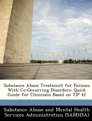 Léčba zneužívání návykových látek u osob se souběžnými poruchami: Stručný průvodce pro klinické pracovníky na základě Tipu 42 - Substance Abuse Treatment for Persons with Co-Occurring Disorders: Quick Guide for Clinicians Based on Tip 42