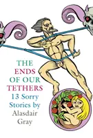 Konce našich pout: Třináct lítostivých příběhů - Ends Of Our Tethers: Thirteen Sorry Stories